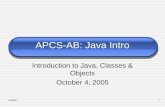 Week51 APCS-AB: Java Intro Introduction to Java, Classes  Objects October 4, 2005.