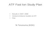ATF Fast Ion Study Plan N.Terunuma (KEK) Results in 2007, 2008 Vertical emittance studies at ATF Plan.