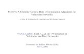 MDDV: A Mobility-Centric Data Dissemination Algorithm for Vehicular Networks H. Wu, R. Fujimoto, R. Guensler and M. Hunter (gatech) VANET 2004: First ACM.
