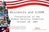 Wisconsin and GJXDM Presentation to the Global Advisory Committee October 20, 2005 Jim Pingel, WIJIS Director