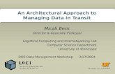 An Architectural Approach to Managing Data in Transit Micah Beck Director  Associate Professor Logistical Computing and Internetworking Lab Computer Science.