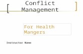 Conflict Management For Health Mangers Instructor Name.