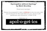 Apologetics without Apology Apologetics without Apology by Mark Brumley Greek word apologia Always be prepared to make a defense to any one who calls.
