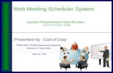 Presented by Call of Duty School of Requirement Engineering University of Texas, Dallas Web Meeting Scheduler System System Requirement Specification.