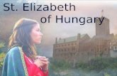 St Elizabeth of Hungary 1207 - 1231 A Paradigm of Charity, of Charity, of Healing of Healing and of Piety and of Piety.