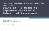 District Implementation of Effective Practices: Using an RTI model to Implement Functional Behavioral Assessment Rob Horner University of Oregon  .
