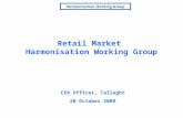 Harmonisation Working Group CER Offices, Tallaght 20 October 2009 Retail Market Harmonisation Working Group.