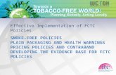 SMOKE-FREE POLICIES PLAIN PACKAGING AND HEALTH WARNINGS PRICING POLICIES AND CONTRABAND DEVELOPING THE EVIDENCE BASE FOR FCTC POLICIES Effective Implementation.