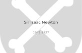 Sir Isaac Newton 1642-1727. Sir Isaac Newton Incorporated the astronomy of Copernicus and Kepler with the physics of Galileo into an overachieving theory.