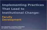Implementing Practices That Lead to Institutional Change: Faculty Development Kaci Thompson, University of Maryland Joe Watkins, University of Arizona.