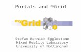 Portals and my Grid Stefan Rennick Egglestone Mixed Reality Laboratory University of Nottingham.