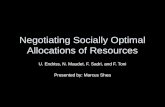 Negotiating Socially Optimal Allocations of Resources U. Endriss, N. Maudet, F. Sadri, and F. Toni Presented by: Marcus Shea.