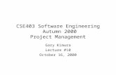 CSE403 Software Engineering Autumn 2000 Project Management Gary Kimura Lecture #10 October 16, 2000.