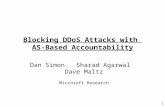 1 Blocking DDoS Attacks with AS-Based Accountability Dan Simon Sharad Agarwal Dave Maltz Microsoft Research.