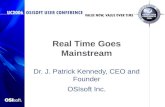 Real Time Goes Mainstream Dr. J. Patrick Kennedy, CEO and Founder OSIsoft Inc.