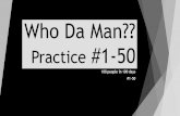 Who Da Man?? Practice #1-50 100 people in 100 days #1-50.