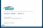 ERCOT Public 1 Project 42636 - Panel 1 Dan Woodfin Director, System Operations August 15, 2014.