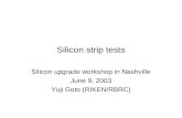 Silicon strip tests Silicon upgrade workshop in Nashville June 9, 2003 Yuji Goto (RIKEN/RBRC)