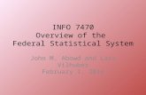 INFO 7470 Overview of the Federal Statistical System John M. Abowd and Lars Vilhuber February 1, 2016.