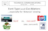 Font Type (and S i z e ) Matters especially for distance viewing Serif vs. non-serif (akasans serif) TECHNICAL COMMUNICATONS Spring 2016 - Althoff.