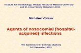 Institute for Microbiology, Medical Faculty of Masaryk University and St. Anna Faculty Hospital in Brno Miroslav Votava Agents of nosocomial (hospital-