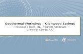 Geothermal Workshop  Glenwood Springs Francisco Flores, RE Program Associate Glenwood Springs, CO.