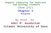 Organic chemistry for medicine and biology students Chem 2311 Chapter 3 Alkynes By Prof. Dr. Adel M. Awadallah Islamic University of Gaza.