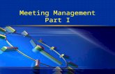 Meeting Management Part I. Importance of Meetings  Meetings are one of the most important management tools necessary to make teams, groups, and organizations.