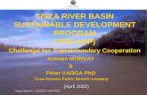 TISZA RIVER BASIN SUSTAINABLE DEVELOPMENT PROGRAM (TRB-SDP) Challenge for Transboundary Cooperation Klmn MORVAY  Pter VARGA PhD Tisza-Szamos Public.