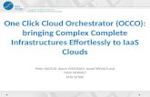 One Click Cloud Orchestrator (OCCO): bringing Complex Complete Infrastructures Effortlessly to IaaS Clouds Peter KACSUK, Adam VISEGRADI, Jozsef KOVACS.