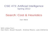 CSE 473: Artificial Intelligence Spring 2012 Search: Cost  Heuristics Luke Zettlemoyer Lecture adapted from Dan Kleins slides Multiple slides from Stuart.