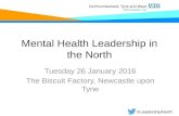 Mental Health Leadership in the North Tuesday 26 January 2016 The Biscuit Factory, Newcastle upon Tyne #LeadershipNorth.