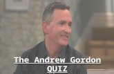 The Andrew Gordon QUIZ. 1. When Andrew first applied for a job at Chartwell, he did so with another person: His wonderful wifeHis wonderful wife His father-in-lawHis.