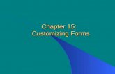Chapter 15: Customizing Forms. McGraw-Hill/Irwin  The McGraw-Hill Companies, Inc., 2003 15-2 Customizing Forms Chapter 15 starts Part 4 of the book: