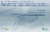 Presented by Micro-Mesoscopic Modeling of Heterogeneous Chemically Reacting Flows (MMMHCRF) Over Catalytic/Solid Surfaces Sreekanth Pannala Computing and.