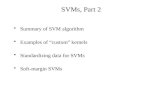 SVMs, Part 2 Summary of SVM algorithm Examples of custom kernels Standardizing data for SVMs Soft-margin SVMs.