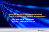 TechNet Architectural Design Series Part 5: Identity and Access Management Gary Williams  Colin Brown Microsoft Consulting Services.
