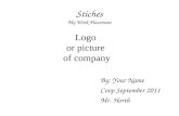 Stiches My Work Placement By: Your Name Coop September 2011 Mr. Horth Logo or picture of company.