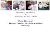 Advancing Excellence in Americas Nursing Homes Keep Moving!! The AE Goal to Increase Resident Mobility 1.