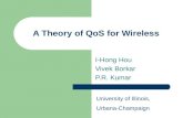 A Theory of QoS for Wireless I-Hong Hou Vivek Borkar P.R. Kumar University of Illinois, Urbana-Champaign.