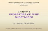 Chapter 3 PROPERTIES OF PURE SUBSTANCES Dr. Kagan ERYURUK Copyright  The McGraw-Hill Companies, Inc. Permission required for reproduction or display.