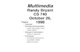 Multimedia Randy Bryant CS 740 October 20, 1998 Topics Overview Encoding  Compression Audio, still images, video JPEG, MPEG Storage  Transmission Rates.