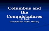 Columbus and the Conquistadores Mr. Bach Accelerated World History.