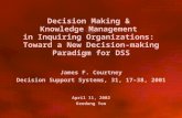 Decision Making  Knowledge Management in Inquiring Organizations: Toward a New Decision-making Paradigm for DSS April 11, 2002 Keedong Yoo James F. Courtney.