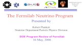 DOE Program Review May 16, 2006 R. Plunkett Page 1 The Fermilab Neutrino Program Presented by Robert Plunkett Neutrino Department/Particle Physics Division.