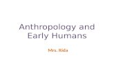 Anthropology and Early Humans Mrs. Rida. When it comes to the study of history Historians ask the questions Archeologists help historians answer these.