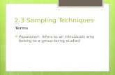 2.3 Sampling Techniques Terms  Population: refers to all individuals who belong to a group being studied.