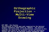 Orthographic Projection  Multi-View Drawing ETP 2005  Dan Houston This material is based upon work supported by the National Science Foundation under.