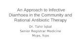An Approach to Infective Diarrhoea in the Community and Rational Antibiotic Therapy Dr. Tahir Iqbal Senior Registrar Medicine Mcps, fcps.