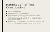 Ratification of The Constitution ■Ratify- to approve ■Federalists vs. Antifederalists ■Antifederalists- were against the Constitution because they thought.